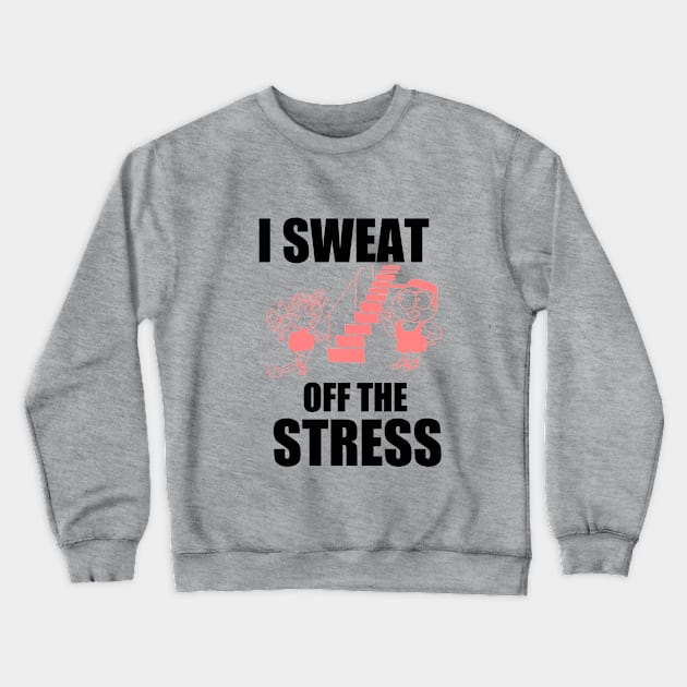 Sweat Off Stress Crewneck Sweatshirt by Hudkins